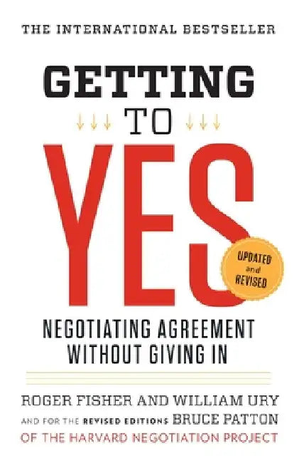 Getting to Yes: Negotiating Agreement Without Giving in by Roger Fisher