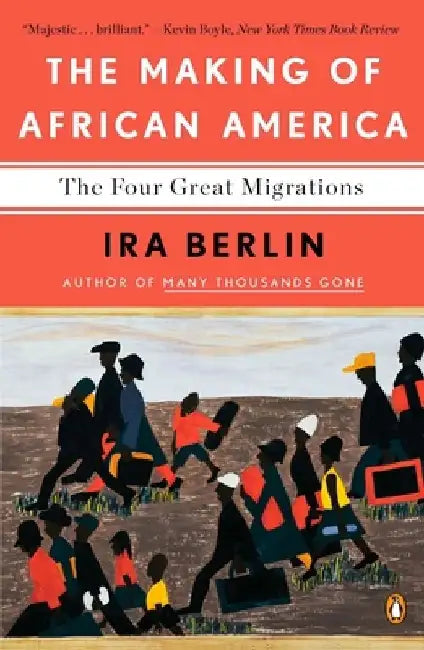 The Making of African America: The Four Great Migrations by Ira Berlin