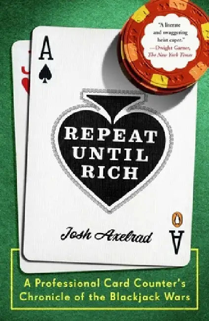 Repeat Until Rich: A Professional Card Counter's Chronicle of the Blackjack Wars by Josh Axelrad