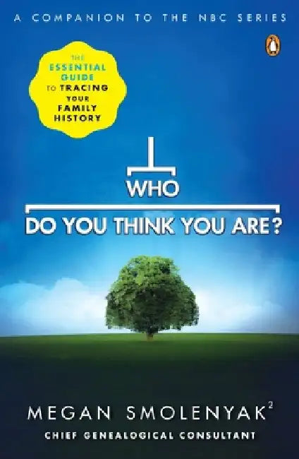 Who Do You Think You Are?: The Essential Guide to Tracing Your Family History by Megan Smolenyak