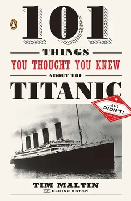 101 Things You Thought You Knew about the Titanic . . . but Didn't! by Tim Maltin