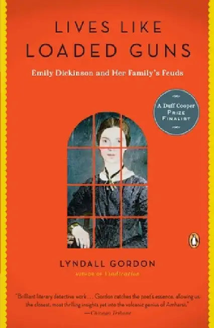 Lives Like Loaded Guns: Emily Dickinson and Her Family's Feuds by Lyndall Gordon