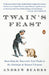 Twain's Feast: Searching for America's Lost Foods in the Footsteps of Samuel Clemens by Andrew Beahrs