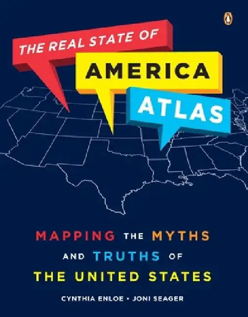 The Real State of America Atlas: Mapping the Myths and Truths of the United States by Cynthia Enloe