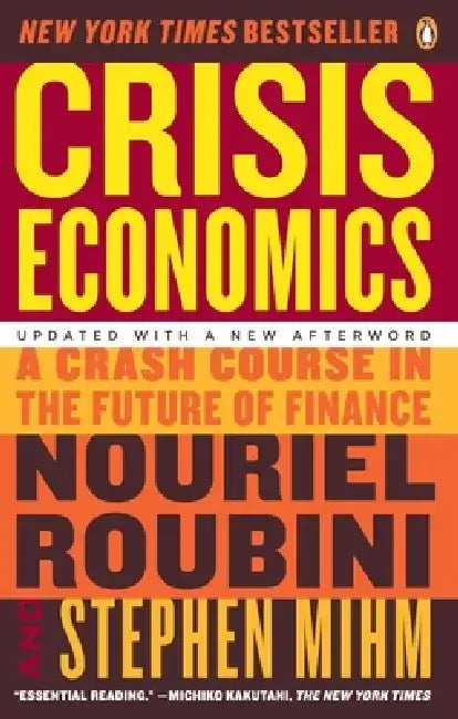 Crisis Economics: A Crash Course in the Future of Finance by Nouriel Roubini