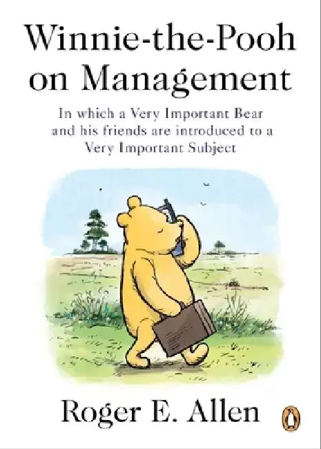 Winnie-The-Pooh on Management: In Which a Very Important Bear and His Friends Are Introduced to a Very Important Subject by Roger E. Allen