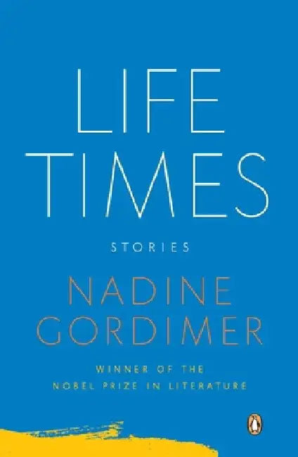 Life Times: Life Times: Stories by Nadine Gordimer