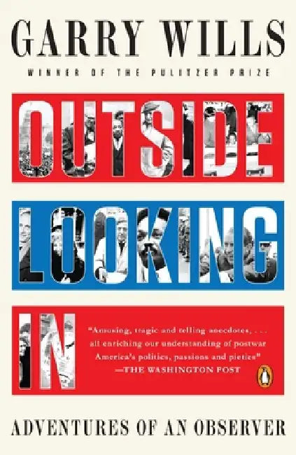 Outside Looking In: Adventures of an Observer by Garry Wills