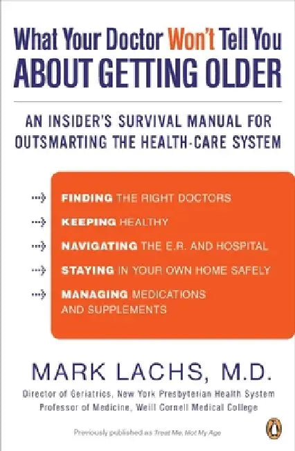 What Your Doctor Won't Tell You About Getting Older: An Insider's Survival Manual for Outsmarting the Health-Care System by Mark Lachs