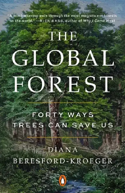 The Global Forest: Forty Ways Trees Can Save Us by Diana Beresford-Kroeger