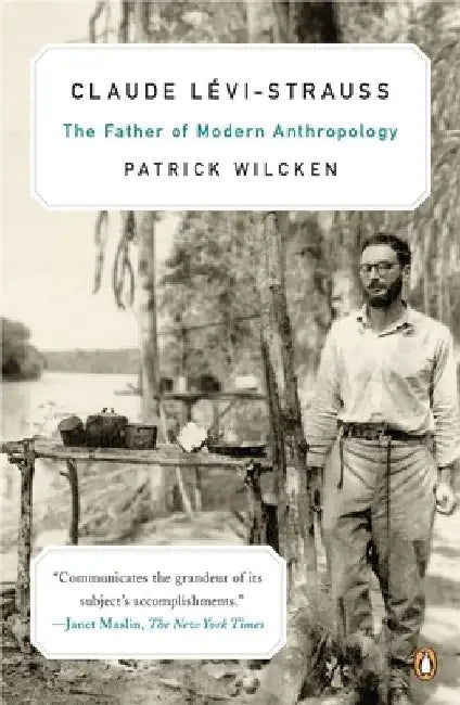 Claude L?vi-Strauss: The Father of Modern Anthropology by Patrick Wilcken