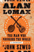 Alan Lomax: The Man Who Recorded the World by John Szwed