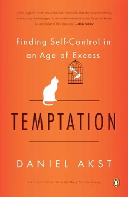 Temptation: Finding Self-Control in an Age of Excess by Daniel Akst