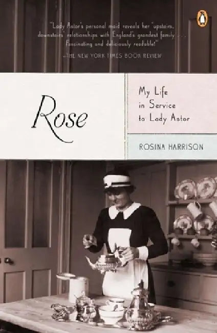 Rose: My Life in Service to Lady Astor by Rosina Harrison