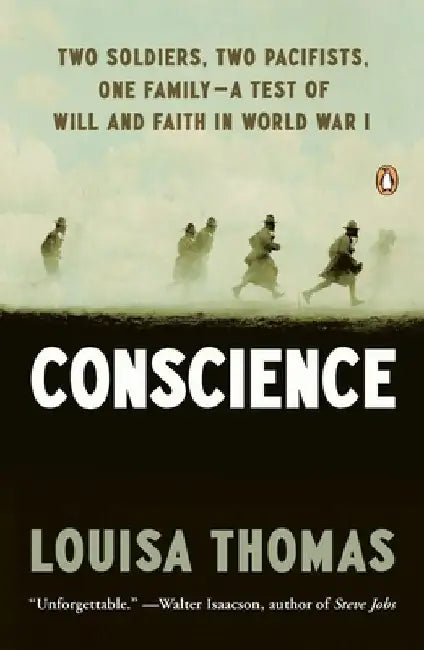 Conscience: Two Soldiers, Two Pacifists, One Family--a Test of Will andFaith in World War I by Louisa Thomas