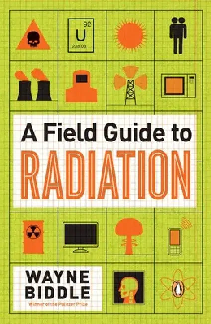 A Field Guide to Radiation by Wayne Biddle
