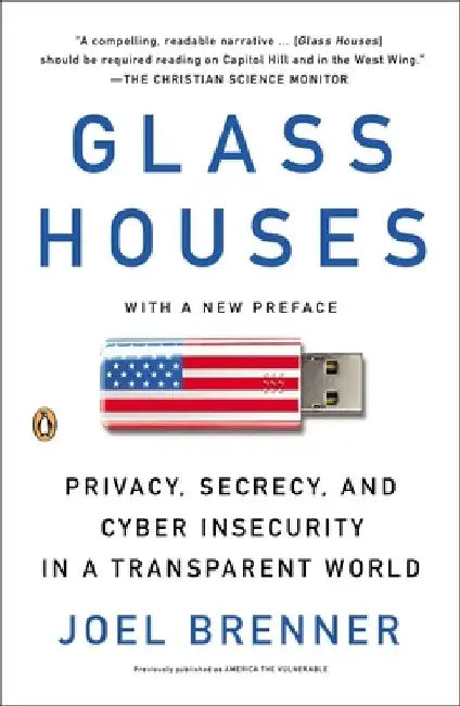 Glass Houses: Privacy, Secrecy, and Cyber Insecurity in a Transparent World by Joel Brenner