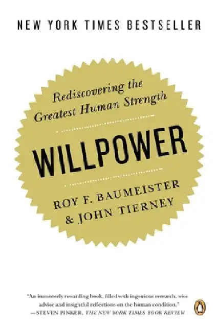 Willpower: Rediscovering the Greatest Human Strength by Roy F. Baumeister