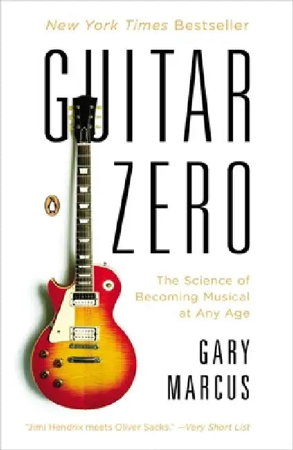 Guitar Zero: The Science of Becoming Musical at Any Age by Gary Marcus