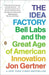 The Idea Factory: Bell Labs and the Great Age of American Innovation by Jon Gertner