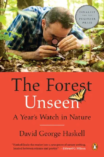 The Forest Unseen: A Year's Watch in Nature by David George Haskell