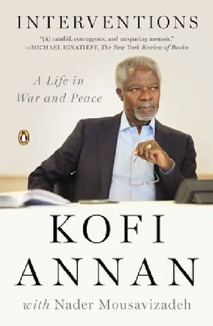 Interventions: A Life in War and Peace by Kofi Annan