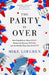 The Party Is Over: How Republicans Went Crazy, Democrats Became Useless, and the Middle Class Got Shafted by Mike Lofgren