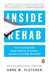Inside Rehab: The Surprising Truth About Addiction Treatment--and How to Get Help That Works by Anne M. Fletcher