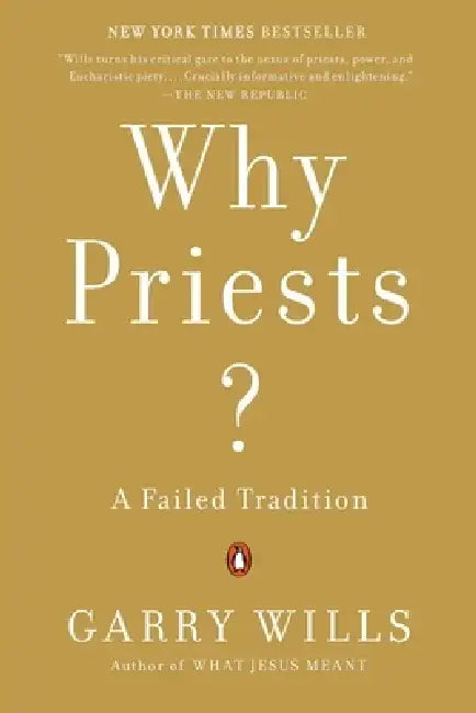 Why Priests?: A Failed Tradition by Garry Wills