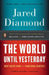 The World Until Yesterday: What Can We Learn from Traditional Societies? by Jared Diamond