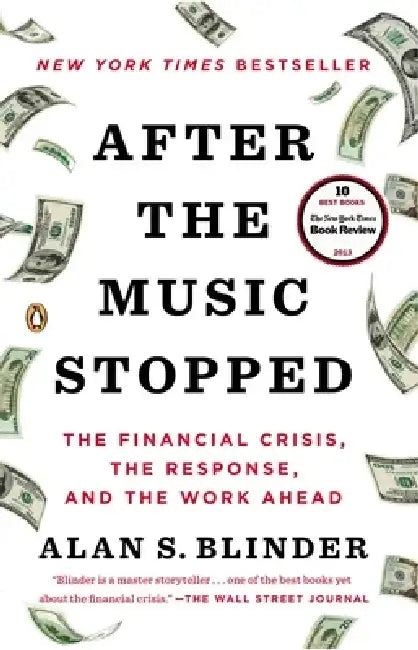 After the Music Stopped: The Financial Crisis, the Response, and the Work Ahead by Alan S. Blinder