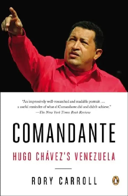 Comandante: Hugo Chávez's Venezuela by Rory Carroll