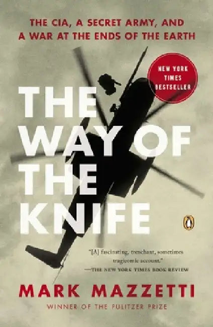 The Way of the Knife: The Cia, a Secret Army, and a War at the Ends of the Earth by Mark Mazzetti
