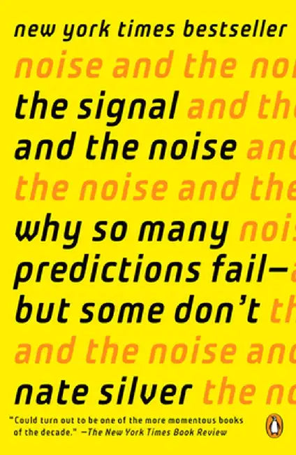 The Signal and the Noise: Why So Many Predictions Fail--But Some Don't by Nate Silver