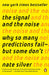 The Signal and the Noise: Why So Many Predictions Fail--But Some Don't by Nate Silver