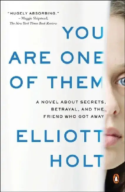 You Are One of Them: A Novel About Secrets, Betrayal, and the Friend Who Got Away by Elliott Holt