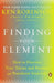 Finding Your Element: How to Discover Your Talents and Passions and Transform Your Life by Ken Robinson