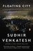 Floating City: A Rogue Sociologist Lost and Found in New York's Underground Economy by Sudhir Venkatesh