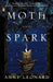 Moth and Spark by Anne Leonard