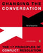 Changing the Conversation: The 17 Principles of Conflict Resolution by Dana Caspersen