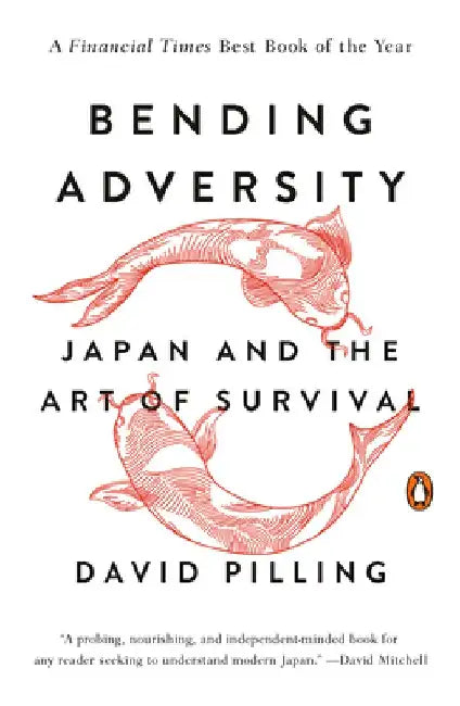 Bending Adversity: Japan and the Art of Survival by David Pilling