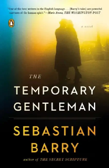 The Temporary Gentleman: The Temporary Gentleman: A Novel by Sebastian Barry