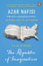 The Republic of Imagination: A Life in Books by Azar Nafisi