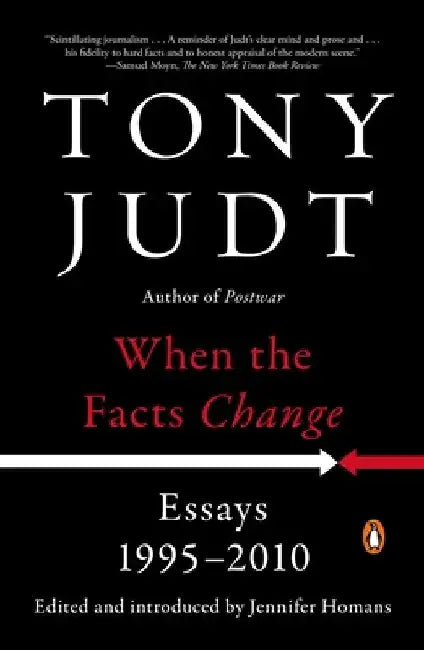 When the Facts Change: Essays, 1995-2010 by Tony Judt