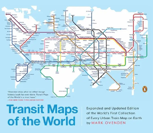 Transit Maps of the World: Expanded and Updated Edition of the World's First Collection of Every Urban Train Map on Earth by Mark Ovenden
