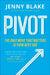 Pivot: The Only Move That Matters Is Your Next One by Jenny Blake