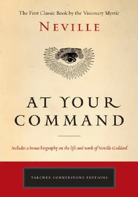 At Your Command: The First Classic Work by the Visionary Mystic by Neville