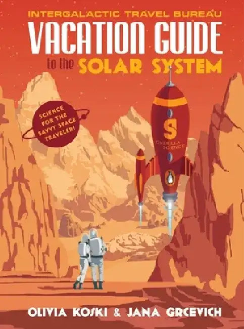 Vacation Guide to the Solar System: Science for the Savvy Space Traveler! by Olivia Koski