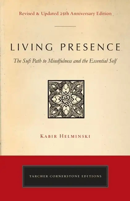 Living Presence (Revised): The Sufi Path to Mindfulness and the Essential Self by Kabir Edmund Helminski