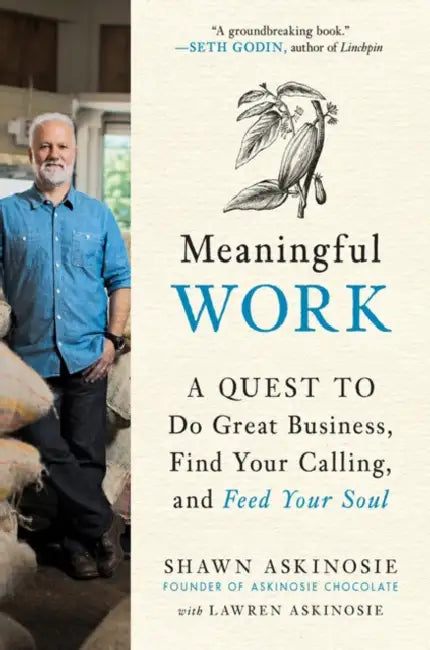 Meaningful Work: A Quest to Do Great Business, Find Your Calling, and Feed Your Soul by Shawn Askinosie, Lawren Askinosie